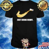Just drink henny nike logo shirt