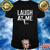 Laugh At Me T-Shirt