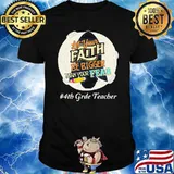 Let Your Faith Be Bigger Than Your Fear 4th Grade Teacher Shirt