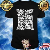Macabre Macabre Macabre Shirt