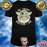 Me trust doctor i am baby yoda star wars shirt