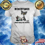Miniatures Drugs Would Be Cheaper Cat Shirt