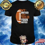 My Brother Just Tackled Your Brother Football T-Shirt