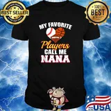 My Favorite Players Call Me Nana Baseball Basketball Football T-Shirt
