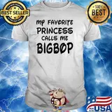 My Favorite Princess Calls Me Bigbop Fathers Day T-Shirt