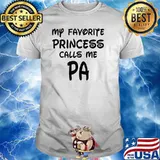 My Favorite Princess Calls Me Pa Fathers Day T-Shirt