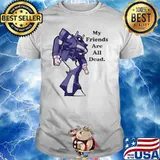 My friends are all dead shockwave shirt