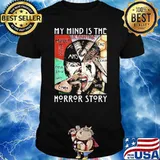 My Mind Is The Horror Story Shirt