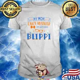 My Mom Cant Answer I'm Watching Lover Blippi T-Shirt