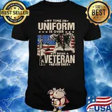 My Time In Uniform Is Over But Being A Veteran Never Ends T-Shirt