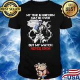 MY TIME IN UNIFORM MAY BE OVER BUT MY WATCH NEVER ENDS SKULL FLAG SHIRT