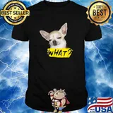 Nice dog Shirt with Saying What Chihuahua Dog T-Shirt