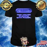 Nintendo now youre playing with power shirt