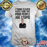 Norm Macdonald I Think That Cleaver People Think That Poor People Are Stupid Shirt
