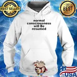 Normal consciousness will be resumed s Hoodie