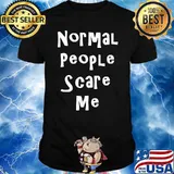 Normal people scare me sarcastic saying meme T-Shirt