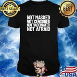 Not Masked Not Muzzled Not Vaccinated Not Afraid T-Shirt