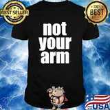 Not Your Arm Vaccine Freedom Anti-Vax T-shirt