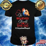 Nurse She Believed She Could She Did Occupational Therapist Shirt