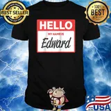 Original hello My Name Is Edward Name Tag T-Shirt