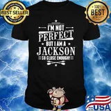 Original im Not Perfect But I Am A Jackson So Close Enough T-Shirt