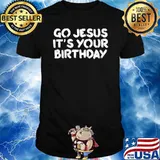 Premium go Jesus It's Your Birthday T-Shirt