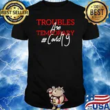 Premium troubles Are Temporary Covid 19 T-Shirt
