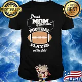 Proud Mom Of The Cutest Football Player On The Field Shirt
