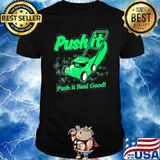Push it push it real good shirt