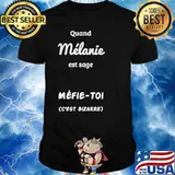 Quand Melanie Est Sage Mefie-Toi C'est Bizarre Shirt
