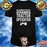 Relationship Status Taken By A Hot Tractor Operator T-shirt