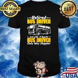 Retired Bus Driver Just Like A Regular Bus Driver Only Way Happier T-Shirt