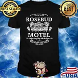 Road Tripper Or Weary Traveler Rosebud Motel Where every Stay Feels The Home Shirt