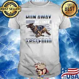 Run Away He Likes Fast Food Police K9 Service Dog T-Shirt