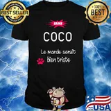 Sans Coco Le Monde Serait Bien Triste Shirt