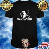 Say When Tombstone Shirt