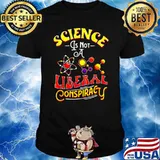Science Is Not A Liberal Conspiracy Conspiracy Theory Shirt