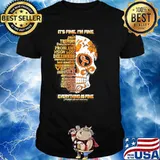 Skull It’s Fine I’m Fine Everything Is Fine Shirt