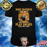 Some Grandpas Taka Naps Real Grandpas Play Drums Then Take A Nap Shirt