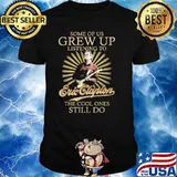 Some of us grew up listening to Eric Clapton the cool ones still do shirt