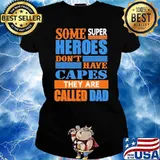 Some super heroes dont have capes they are called dad s Ladies tee