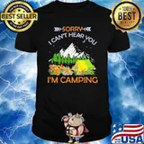 Sorry i cant hear you im camping shirt
