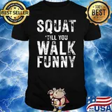 Squat Till You Walk Weight Lifting T-Shirt