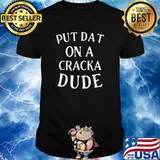 Stale Cracker Put That On A Cracka Dude That's Money Dude. T-Shirt