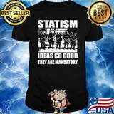 Statism Ideas So Good They Are Mandatory Shirt