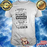 TALENTIERT GENUG UM ALS HANDWERKER ZU ARBEITEN...VERRUCKT GENUG LIEBEN SHIRT