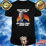 That's What I Do Sniff Stuff And Forget Things Comon' Man Anti Joe Biden Political T-Shirt