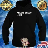 That's What She Shirt Hoodie