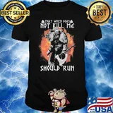 THAT WHICH DOES NOT KILL ME SHOULD RUN BLOOD MOON VIKING SHIRT