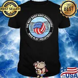 The Best Dads Have Daughters Who Play Volleyball Shirt